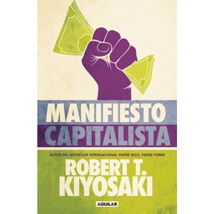 Manifiesto Capitalista / Capitalist Manifesto - by  Robert T Kiyosaki (Paperback) - 1 of 1