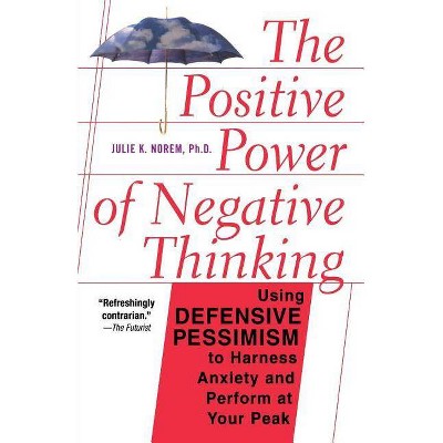 The Positive Power of Negative Thinking - by  Julie Norem (Paperback)