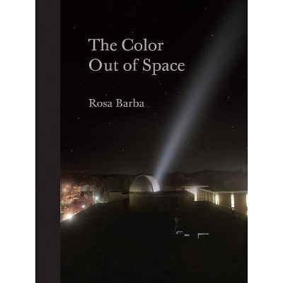 Rosa Barba: The Color Out of Space - by  Henriette Huldisch & Karen Kelly & Barbara Schroeder (Paperback)