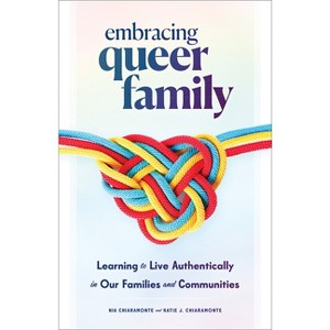 Embracing Queer Family - by  Nia Chiaramonte & Katie J Chiaramonte (Hardcover) - 1 of 1