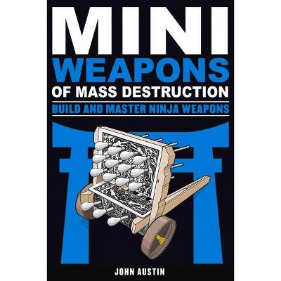 Mini Weapons of Mass Destruction: Build and Master Ninja Weapons, 5 - by  John Austin (Paperback)