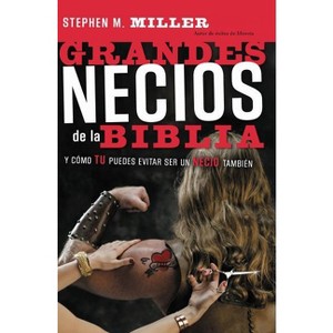 Grandes Necios de la Biblia - by  Stephen M Miller (Paperback) - 1 of 1