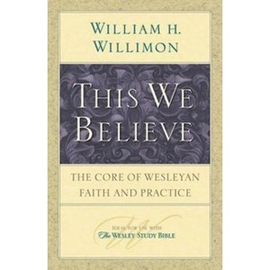 This We Believe - by  William H Willimon (Paperback) - 1 of 1