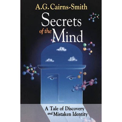 Secrets of the Mind - by  A G Cairns-Smith (Paperback)