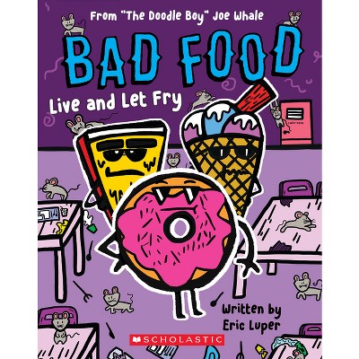 Live and Let Fry: From "The Doodle Boy" Joe Whale (Bad Food #4) - by  Eric Luper (Paperback)