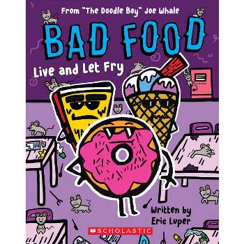 Live and Let Fry: From "The Doodle Boy" Joe Whale (Bad Food #4) - by  Eric Luper (Paperback)