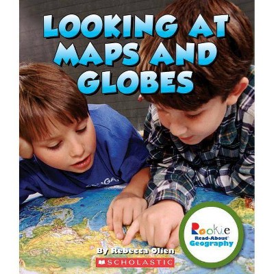 Looking at Maps and Globes (Rookie Read-About Geography: Map Skills) - by  Rebecca Olien (Paperback)