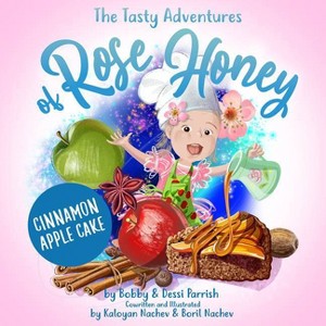 The Tasty Adventures of Rose Honey: Cinnamon Apple Cake - by  Bobby Parrish & Dessi Parrish (Hardcover) - 1 of 1