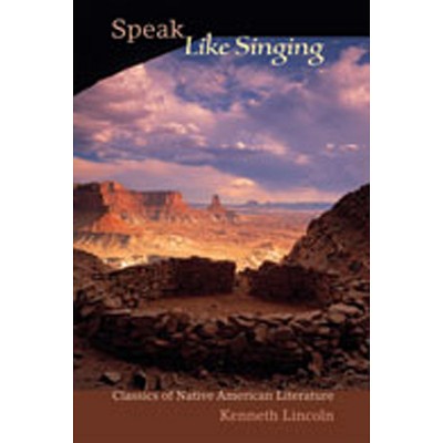 Speak Like Singing - by  Kenneth Lincoln (Paperback)