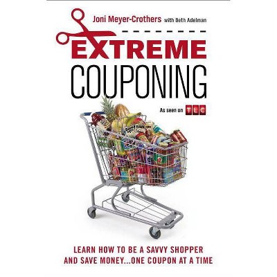 Extreme Couponing - by  Joni Meyer-Crothers & Beth Adelman (Paperback)