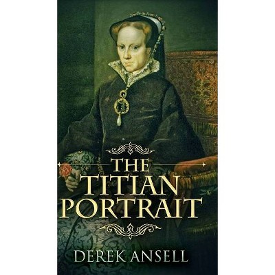 The Titian Portrait - by  Derek Ansell (Hardcover)