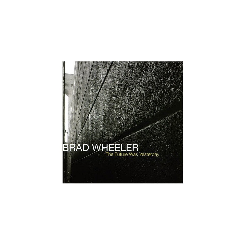 Brad Wheeler - The Future Was Yesterday (CD)