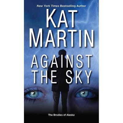 Against the Sky - (Brodies of Alaska) by  Kat Martin (Paperback)