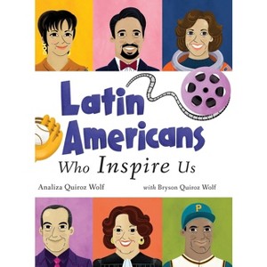 Latin Americans Who Inspire Us - by  Analiza Quiroz Wolf & Bryson Quiroz Wolf (Hardcover) - 1 of 1
