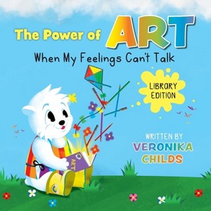The Power of Art - When My Feelings Can't Talk Library Edition - Large Print by  Veronika Childs (Paperback) - 1 of 1
