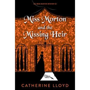 Miss Morton and the Missing Heir - (A Miss Morton Mystery) by Catherine Lloyd - 1 of 1