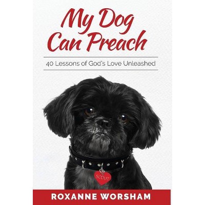 My Dog Can Preach - by  Roxanne Worsham (Hardcover)