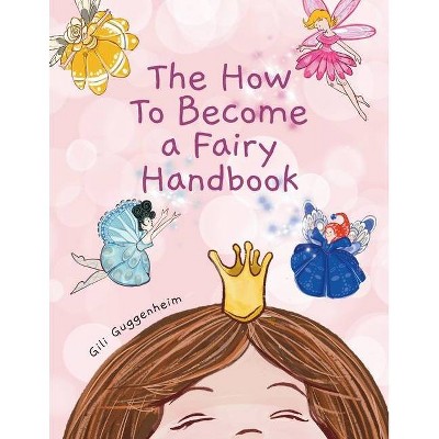 The how to become a fairy handbook - by  Gili Guggenheim (Paperback)