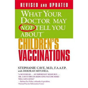 What Your Doctor May Not Tell You about (Tm): Children's Vaccinations - (What Your Doctor May Not Tell You About...(Paperback)) by  Stephanie Cave - 1 of 1