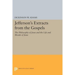 Jefferson's Extracts from the Gospels - by  Dickinson W Adams (Paperback) - 1 of 1