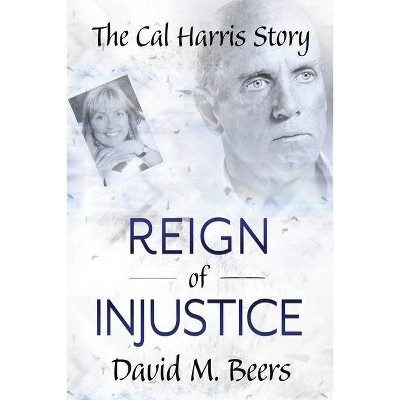 Reign of Injustice - by  David M Beers (Paperback)