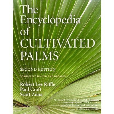 The Encyclopedia of Cultivated Palms - 2nd Edition by  Robert Lee Riffle & Paul Craft & Scott Zona (Hardcover)