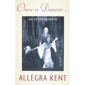 Once a Dancer... - by  Allegra Kent (Paperback) - 1 of 1