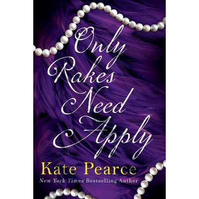 Only Rakes Need Apply - by  Kate Pearce (Paperback)
