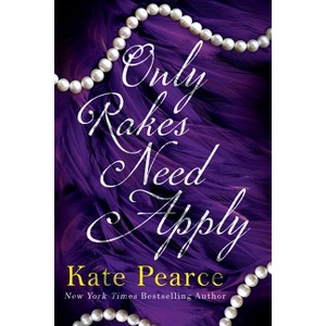 Only Rakes Need Apply - by  Kate Pearce (Paperback) - 1 of 1