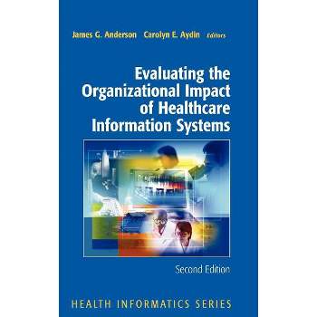 Evaluating the Organizational Impact of Health Care Information Systems - (Health Informatics) 2nd Edition by  James G Anderson & Carolyn Aydin