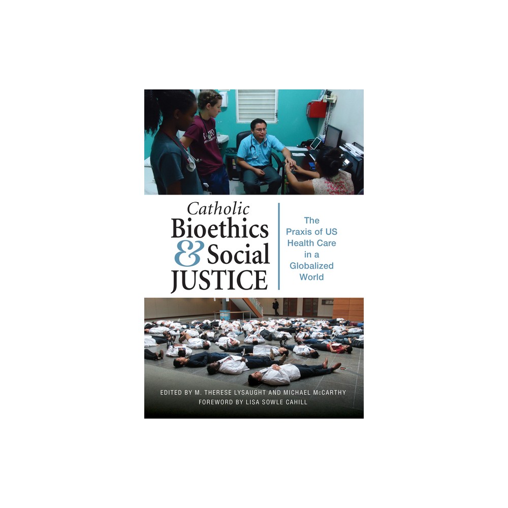 Catholic Bioethics and Social Justice - by M Therese Lysaught & Michael McCarthy (Paperback)