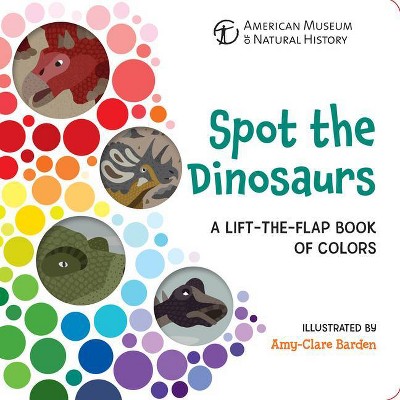 Spot the Dinosaurs - by  American Museum of Natural History (Board Book)