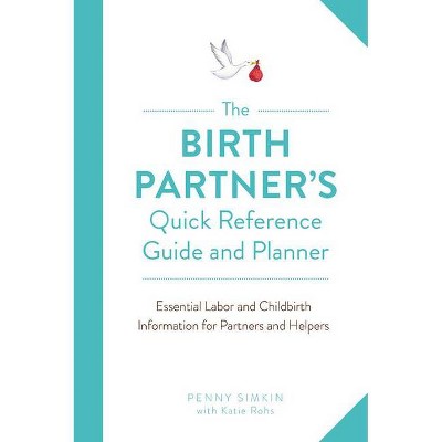 The Birth Partner's Quick Reference Guide and Planner - by  Penny Simkin (Paperback)