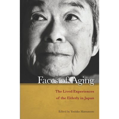 Faces of Aging - by  Yoshiko Matsumoto (Paperback)