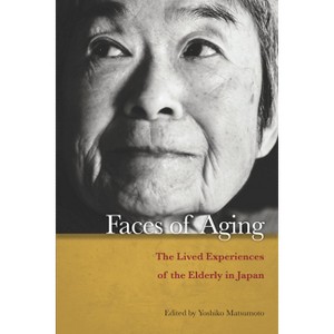 Faces of Aging - by  Yoshiko Matsumoto (Paperback) - 1 of 1