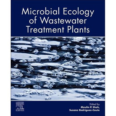 Microbial Ecology of Wastewater Treatment Plants - by  Maulin P Shah & Susana Rodriguez-Couto (Paperback)