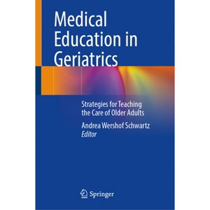 Medical Education in Geriatrics - by  Andrea Wershof Schwartz (Hardcover) - 1 of 1