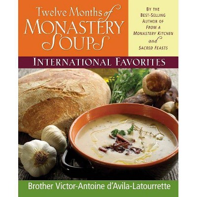 Twelve Months of Monastery Soups - by  Victor-Antoine D'Avila-Latourrette (Hardcover)