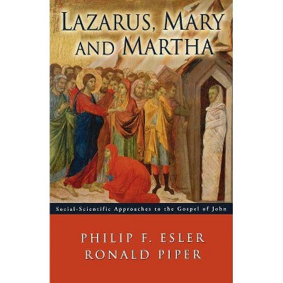 Lazarus Mary and Martha - by  Philip Francis Esler & Ronald a Piper (Paperback)