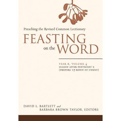 Feasting on the Word: Year B, Vol. 4 - by  David L Bartlett & Barbara Brown Taylor (Hardcover)