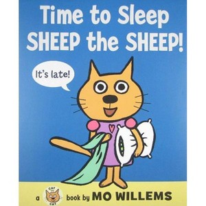 Time to Sleep, Sheep the Sheep! - (Cat the Cat (Hardcover)) by  Mo Willems (Hardcover) - 1 of 1