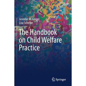 The Handbook on Child Welfare Practice - by  Jennifer M Geiger & Lisa Schelbe (Paperback) - 1 of 1