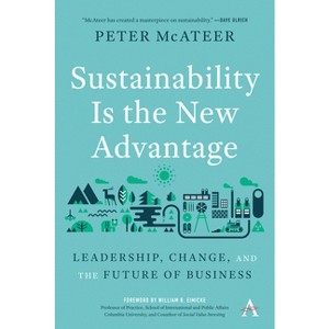 Sustainability Is the New Advantage - (Anthem Environment and Sustainability Initiative) by  Peter McAteer (Hardcover) - 1 of 1