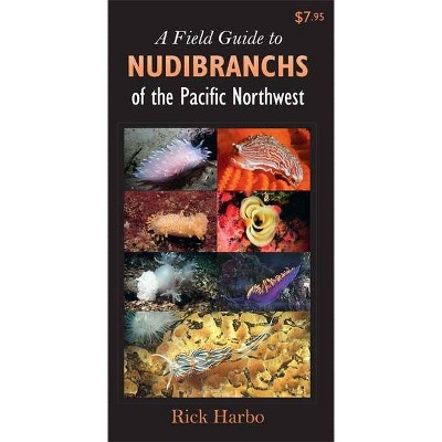 A Field Guide to Nudibranchs of the Pacific Northwest - (Field Guide To... (Harbour Publishing)) by  Rick M Harbo (Paperback)