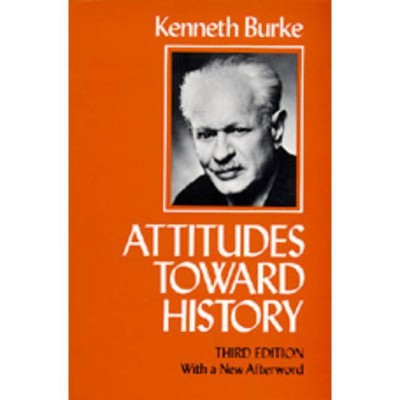 Attitudes Toward History, Third Edition - 3rd Edition by  Kenneth Burke (Paperback)