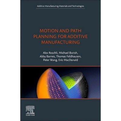 Motion and Path Planning for Additive Manufacturing - (Additive Manufacturing Materials and Technologies) (Paperback)