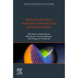 Motion and Path Planning for Additive Manufacturing - (Additive Manufacturing Materials and Technologies) (Paperback) - 1 of 1