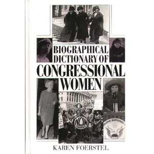 Biographical Dictionary of Congressional Women - by  Karen N Foerstel (Hardcover) - 1 of 1