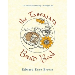 The Tassajara Bread Book - by  Edward Espe Brown (Paperback) - 1 of 1