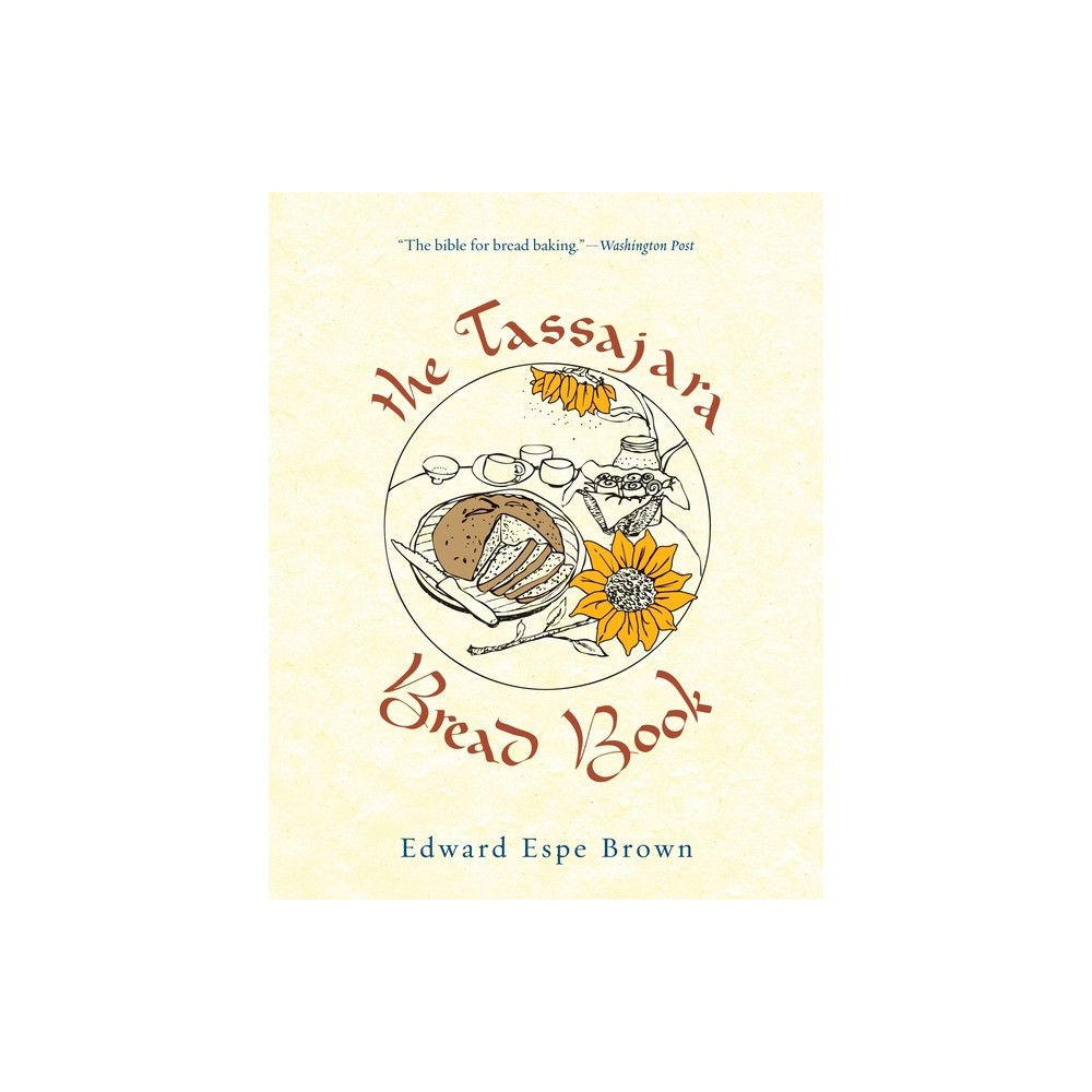 The Tassajara Bread Book - by Edward Espe Brown (Paperback)